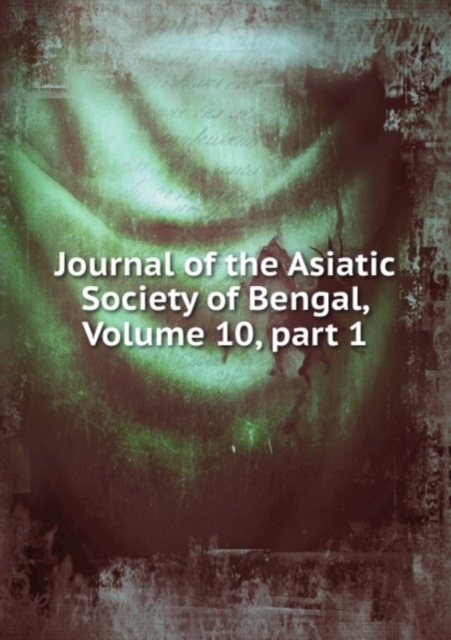 Journal of the Asiatic Society of Bengal, Volume 10, part 1, Paperback Book