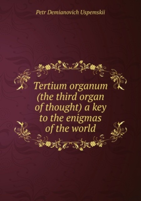 Tertium organum (the third organ of thought) : A key to the enigmas of the world, Paperback Book