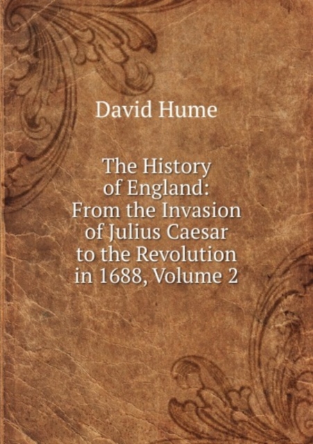 The History of England: From the Invasion of Julius Caesar to the Revolution in 1688, Volume 2, Paperback Book