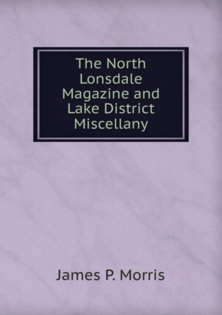 The North Lonsdale Magazine and Lake District Miscellany, Paperback Book