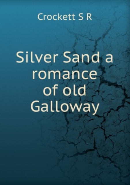 Silver Sand a romance of old Galloway, Paperback Book
