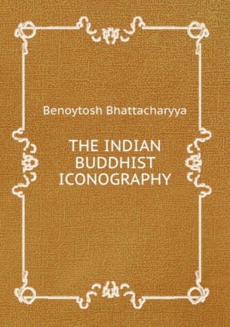 THE INDIAN BUDDHIST ICONOGRAPHY, Paperback Book