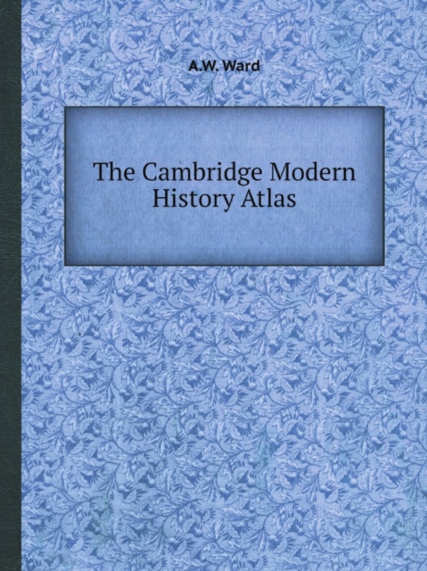 The Cambridge Modern History Atlas, Paperback Book