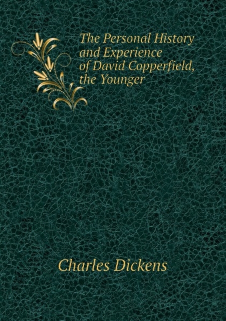 The Personal History and Experience of David Copperfield, the Younger, Paperback Book