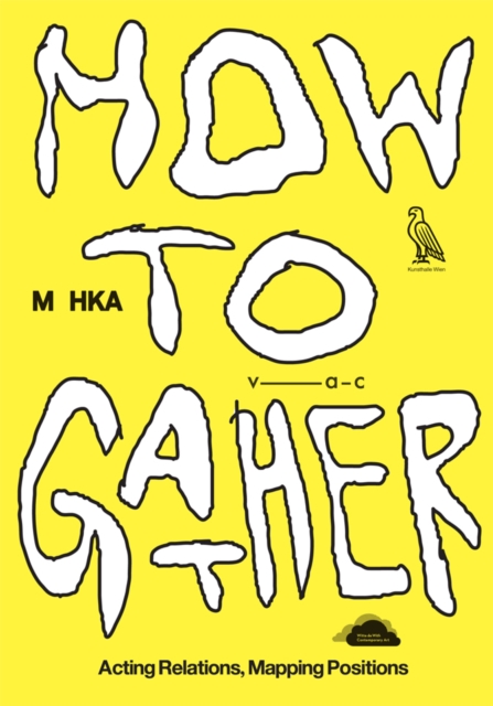 How to Gather : Acting Relations, Mapping Positions, Paperback / softback Book