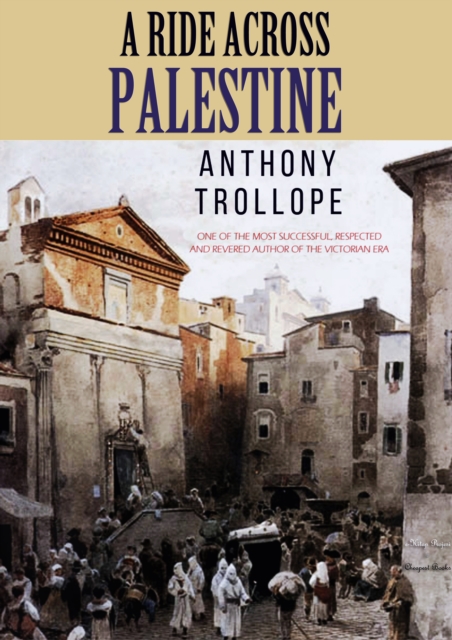 A Ride Across Palestine : (One of the most successful, respected and revered author of The Victorian Era), EPUB eBook