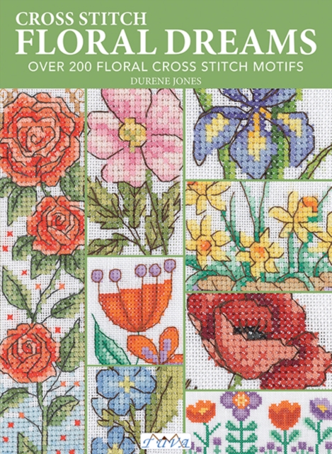 Cross Stitch Floral Dreams : Over 200 Floral Cross Stitch Motifs, Paperback / softback Book