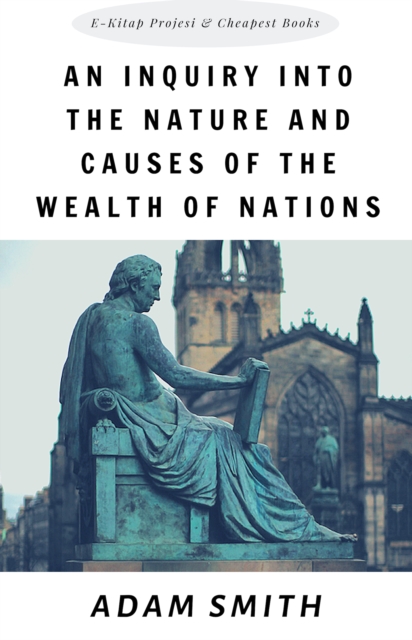 An Inquiry into the Nature and Causes of the Wealth of Nations, EPUB eBook
