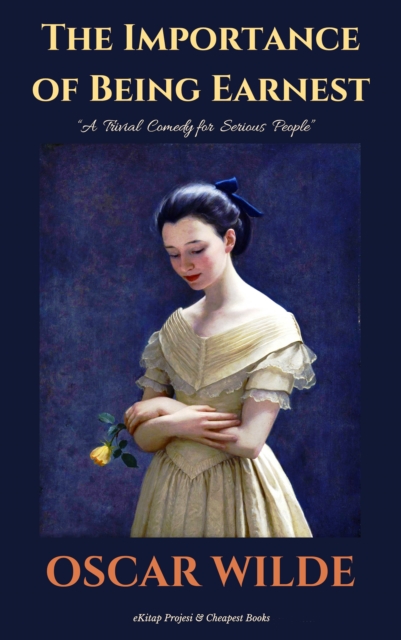 The Importance of Being Earnest : "A Trivial Comedy for Serious People", EPUB eBook