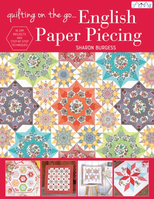 Quilting on the Go: English Paper Piecing : 16 Epp Projects and Step-by-Step Techniques, Paperback / softback Book