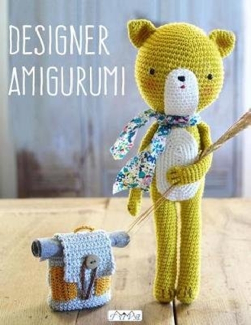 Designer Amigurumi : A Cosmopolitan Collection of Crochet Creations from Talented Designers, Paperback / softback Book