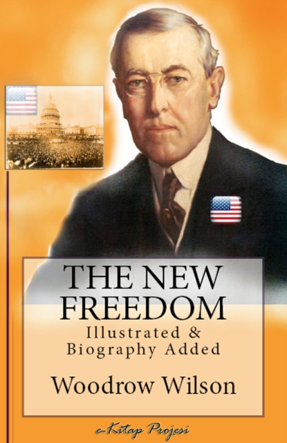 The New Freedom : [Illustrated & Biography Added], EPUB eBook