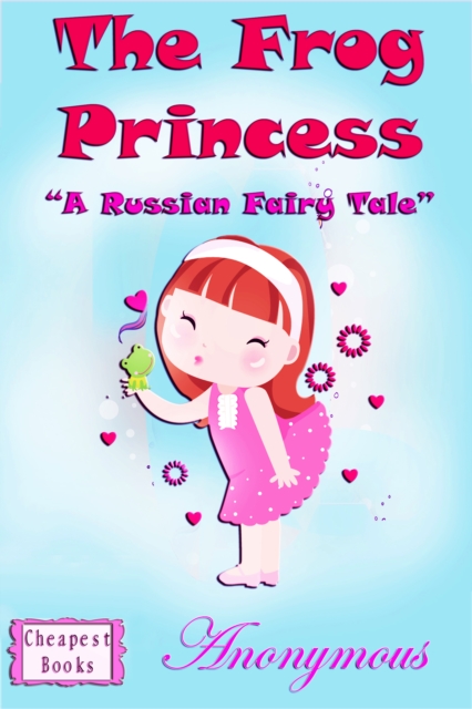 The Frog Princess : "A Russian Fairy Tale", EPUB eBook