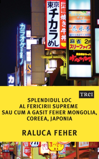 Splendidul loc al fericirii supreme sau cum a gasit Feher Mongolia, Coreea, Japonia, EPUB eBook