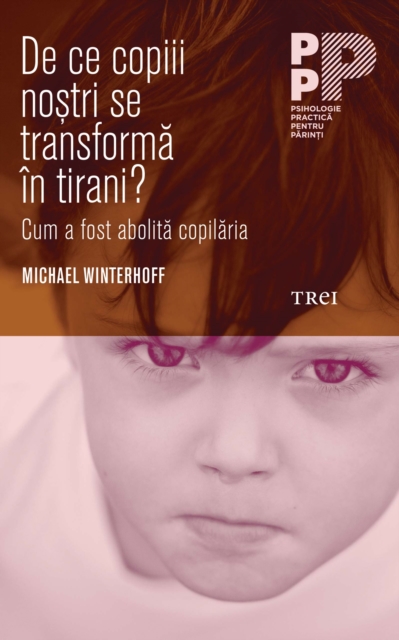 De ce copiii nostri se transforma in tirani? Cum a fost abolita copilaria, EPUB eBook