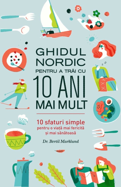 Ghidul nordic pentru a trai cu 10 ani mai mult. 10 sfaturi simple pentru o viata mai fericita si mai sanatoasa, EPUB eBook
