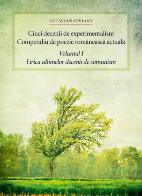 Cinci decenii de experimentalism. Compendiu de poezie romaneasca actuala. Volumul I. Lirica ultimelor decenii de comunism, EPUB eBook