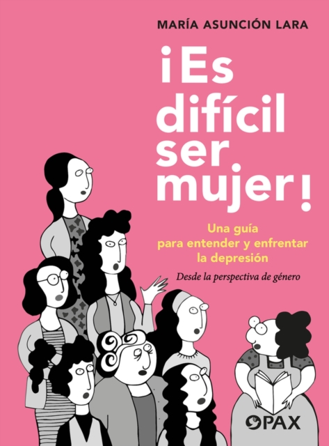 ¡Es Dificil Ser Mujer! : Una Guia Para Entender Y Enfrentar La Depresion, Paperback / softback Book