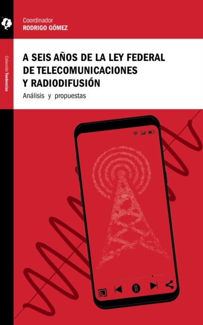A seis anos de la Ley Federal de Telecomunicaciones y Radiodifusion, EPUB eBook