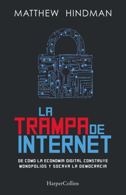 La trampa de internet : Como la economia digital construye monopolios y destruye la democracia, EPUB eBook