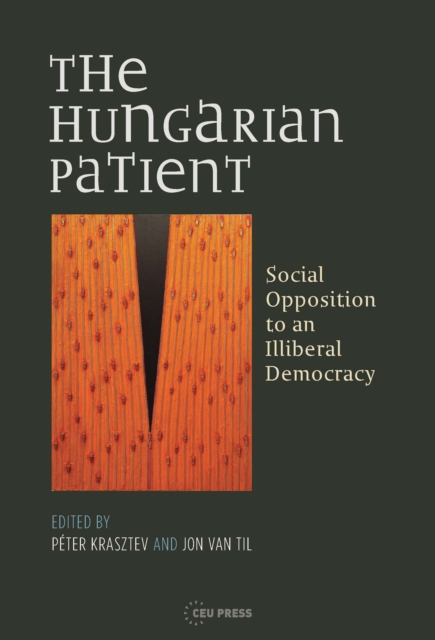 The Hungarian Patient : Social Opposition to an Illiberal Democracy, Paperback / softback Book