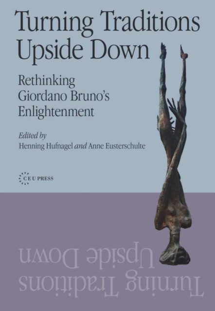 Turning Traditions Upside Down : Rethinking Giordano Bruno's Enlightenment, Hardback Book
