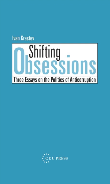 Shifting Obsessions : Three Essays on the Politics of Anticorruption, PDF eBook