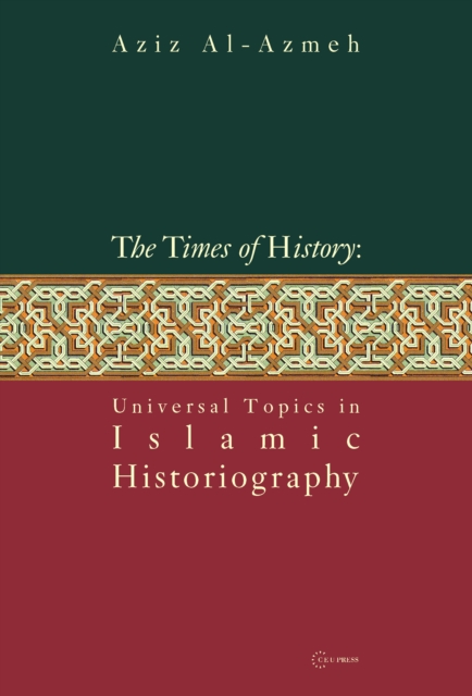 Times of History : Universal Topics in Islamic Historiography, PDF eBook