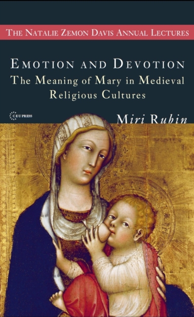 Emotion and Devotion : The Meaning of Mary in Medieval Religious Cultures, PDF eBook