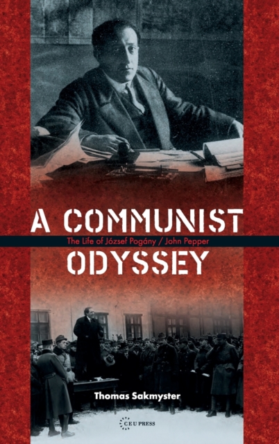 A Communist Odyssey : The Life of JoZsef PogaNy/John Pepper, Hardback Book
