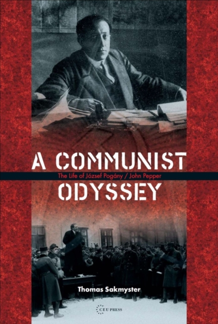 A Communist Odyssey : The life of Jozsef Pogany/John Pepper, PDF eBook