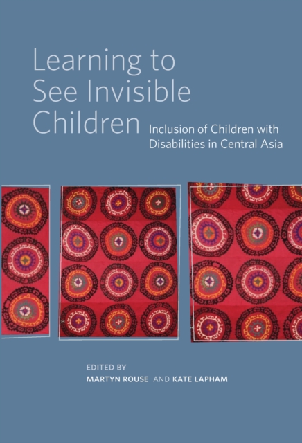Learning to See Invisible Children : Inclusion of Children with Disabilities in Central Asia, Paperback / softback Book