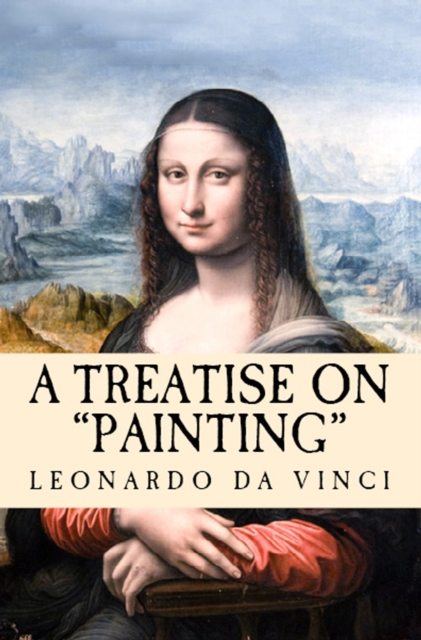 A Treatise on Painting : "Translated from the Original Italian", EPUB eBook