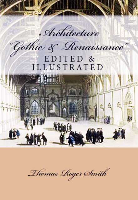 Architecture (Gothic and Renaissance) : Edited & Illustrated, EPUB eBook