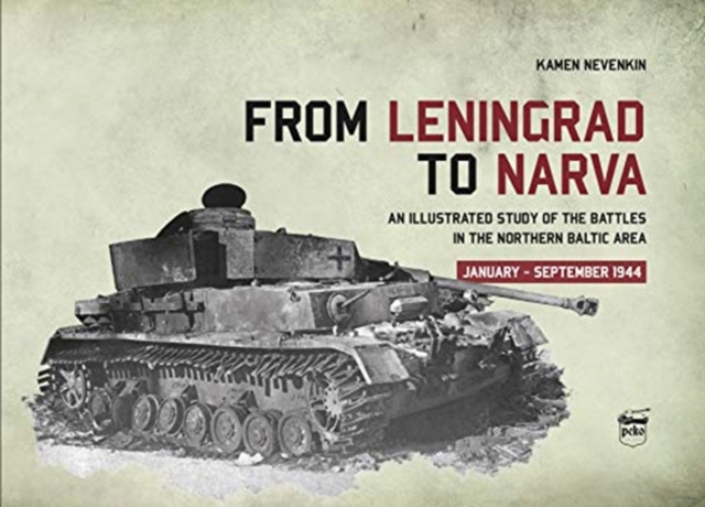 From Leningrad to Narva : An Illustrated Study of the Battles in the Northern Baltic Area, January-September 1944, Hardback Book