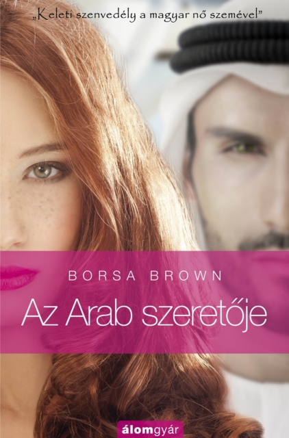 Az Arab szeretoje : Keleti szenvedely a magyar no szemevel, EPUB eBook