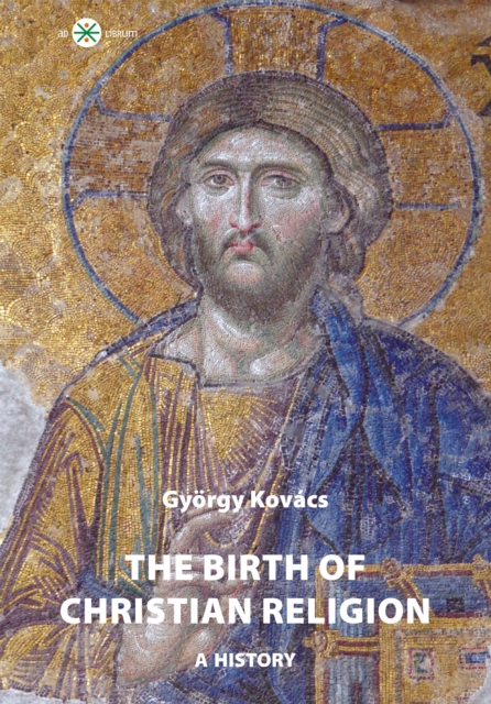 The Birth of Christian Religion : A History, EPUB eBook