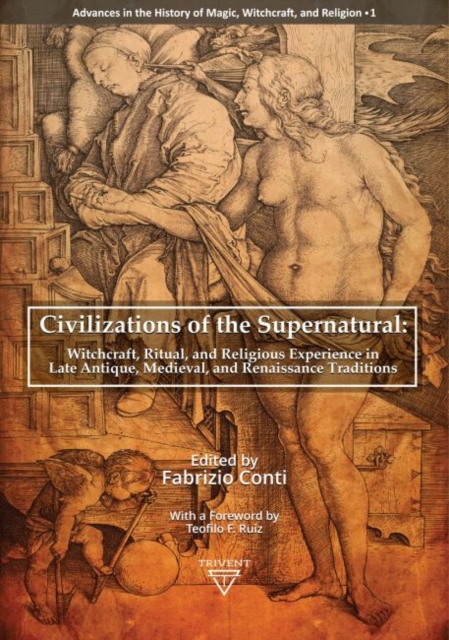 Civilizations of the Supernatural : Witchcraft, Ritual, and Religious Experience in Late Antique, Medieval, and Renaissance Traditions, Hardback Book