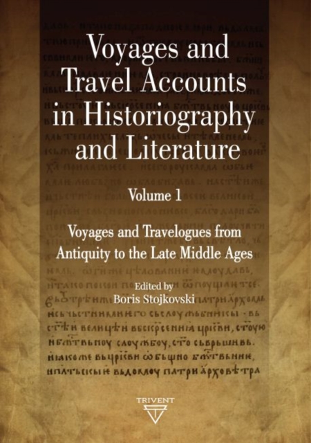 Voyages and Travel Accounts in Historiography and Literature, Volume 1 : Voyages and Travelogues from Antiquity to the Late Middle Ages, Hardback Book