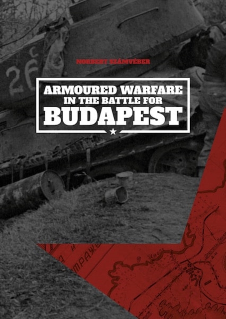 Armoured Warfare in the Battle for Budapest (Softcover), Paperback / softback Book