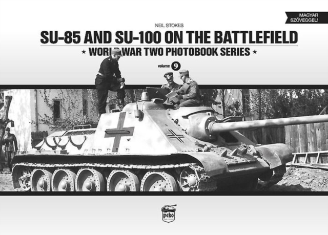 SU-85 and SU-100 on the Battlefield: World War Two Photobook Series : 9, Hardback Book