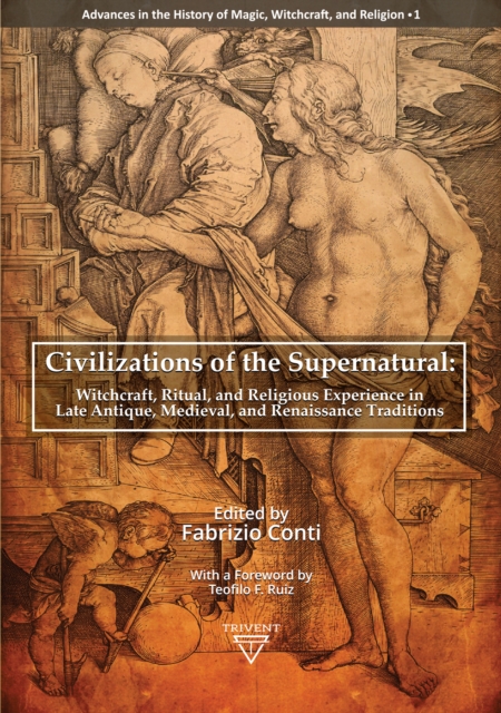 Civilizations of the Supernatural : Witchcraft, Ritual, and Religious Experience in Late Antique, Medieval, and Renaissance Traditions, PDF eBook