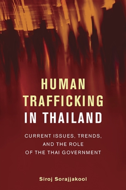 Human Trafficking in Thailand : Current Issues, Trends, and the Role of the Thai Government, Paperback / softback Book