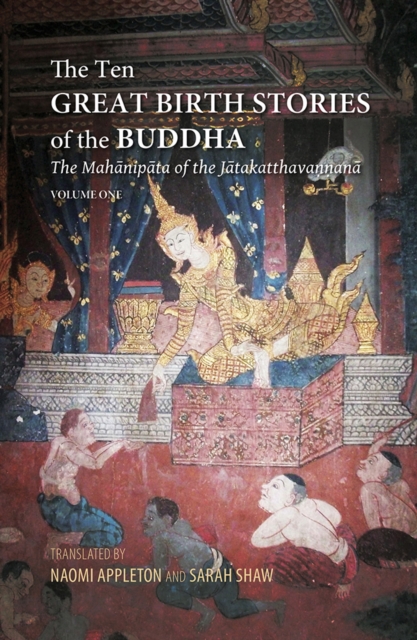 The Ten Great Birth Stories of the Buddha : The Mahanipata of the Jatakatthavanonoana, Paperback / softback Book