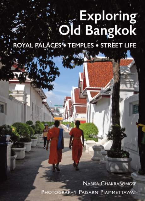 Exploring Old Bangkok : Royal Palaces - Temples - Streetlife, Paperback / softback Book