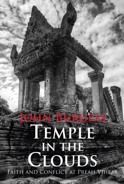 Temple in the Clouds : Faith and Conflict at Preah Vihear, Paperback / softback Book