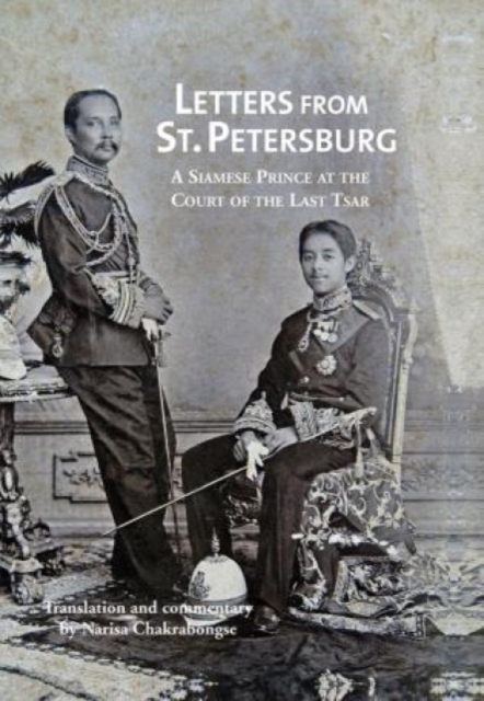 Letters from St Petersburg : A Siamese Prince at the Court of the Last Tsar, Hardback Book