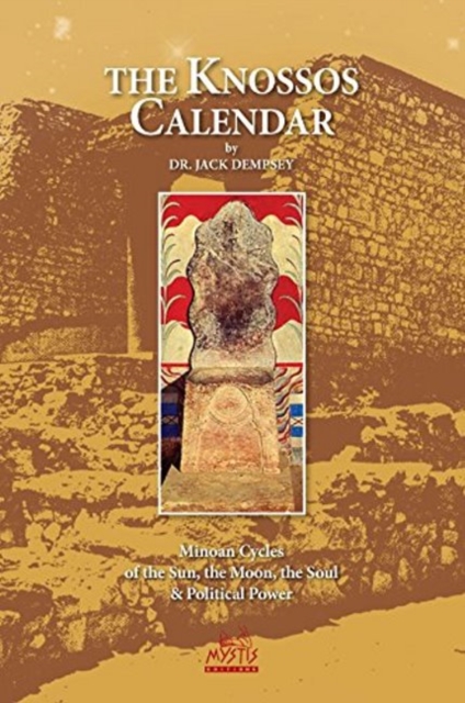 Knossos Calendar : Minoan Cycles of the Sun, the Moon, the Soul & Political Power, Paperback / softback Book