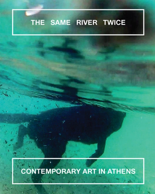 The Same River Twice: Contemporary Art in Athens, Paperback / softback Book