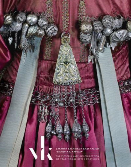 The Victoria Karelias Collection of Traditional Greek Costumes : parallel-text Greek and English, Hardback Book